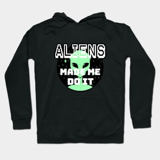 ALIENS MADE ME DO IT Hoodie